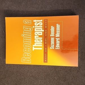Becoming a Therapist What Do I Say,and Why? By Suzanne Bender and Edward Messner